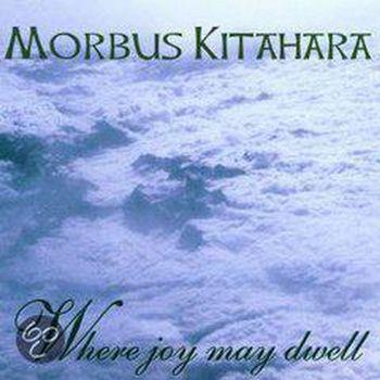 Where Joy May Dwell - CD Audio di Morbus Kitahara