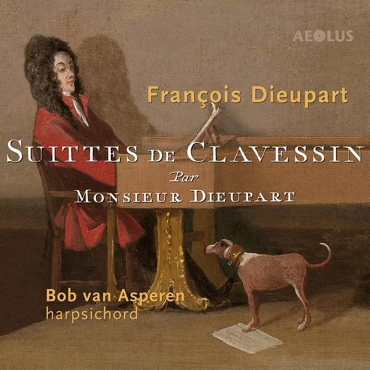 Francois Dieupart. Suittes De Clavessin. Complete Suites For Harpsichord - CD Audio di Bob Van Asperen