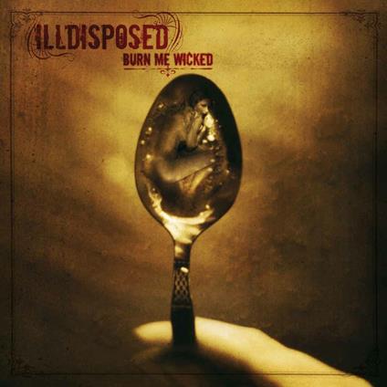 Burn Me Wicked - CD Audio di Illdisposed