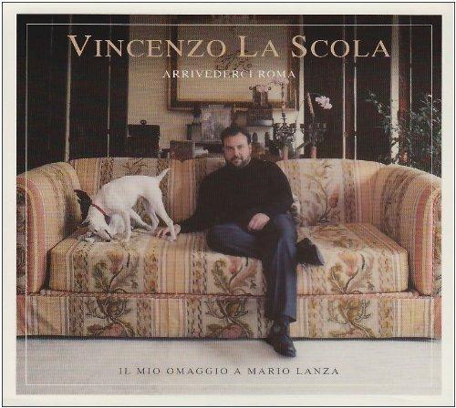 Arrivederci Roma: Omaggio a Mario Lanza - CD Audio di Vincenzo La Scola