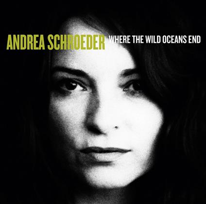 Where the Wild Oceans End - CD Audio di Andrea Schroeder