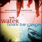 Water Down the Ganges - CD Audio di Prem Joshua