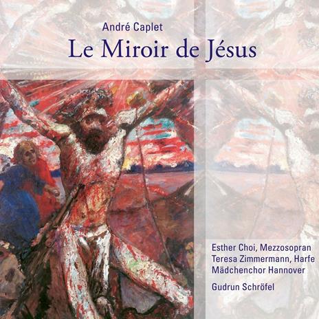 Le Miroir De Jésus - CD Audio di André Caplet