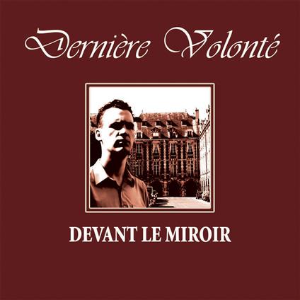 Devant le miroir - CD Audio di Dernière Volonté