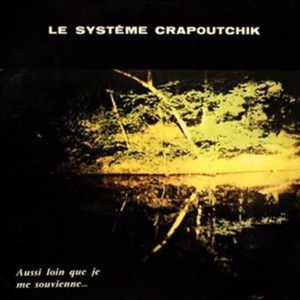 Aussi Loin Que Je Me Souvienne.. - Vinile LP di Le Systeme Crapoutchik