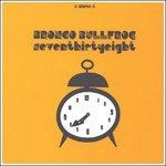 Seventhirtyeight - Vinile LP di Bronco Bullfrog