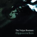 Vulgar Boatmen (The) - Opposite Sex