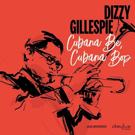 Cubana Be, Cubana Bop - CD Audio di Dizzy Gillespie