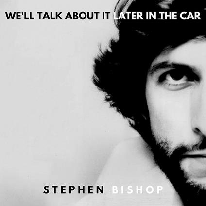 We'll Talk About it Later in the Car - CD Audio di Stephen Bishop
