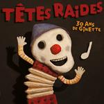 Tetes Raides - 30 Ans De Ginette / 10 Ans Bmg