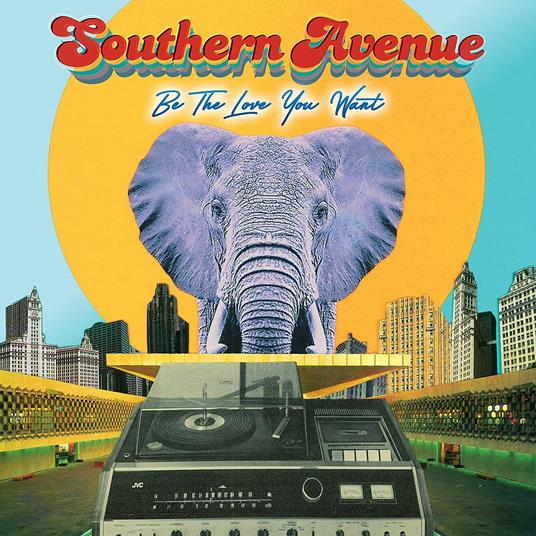 Be the Love You Want - CD Audio di Southern Avenue