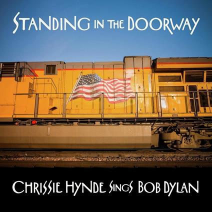 Standing in the Doorway. Chrissie Hynde Sings Dylan - CD Audio di Chrissie Hynde