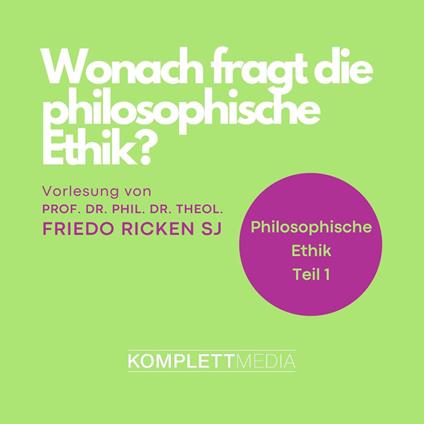 Philosophische Ethik: 01 Wonach fragt die philosophische Ethik?