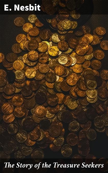 The Story of the Treasure Seekers - E. Nesbit - ebook