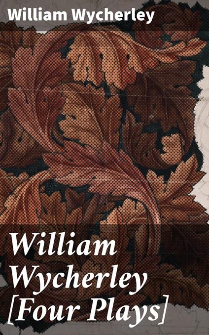 William Wycherley [Four Plays]