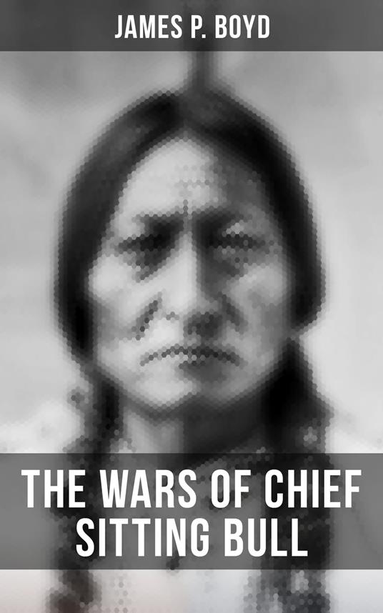 The Wars of Chief Sitting Bull