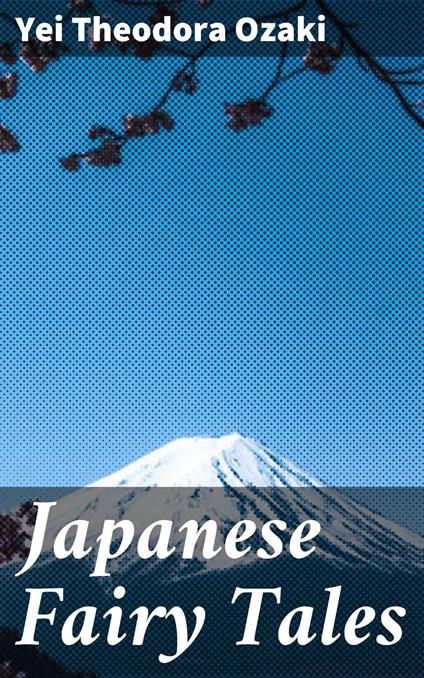 Japanese Fairy Tales - Yei Theodora Ozaki - ebook