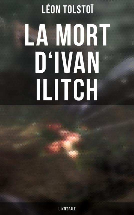 La Mort d'Ivan Ilitch - L'intégrale