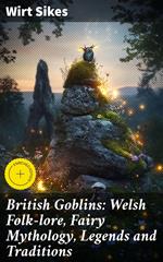 British Goblins: Welsh Folk-lore, Fairy Mythology, Legends and Traditions