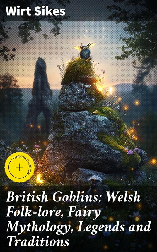 British Goblins: Welsh Folk-lore, Fairy Mythology, Legends and Traditions