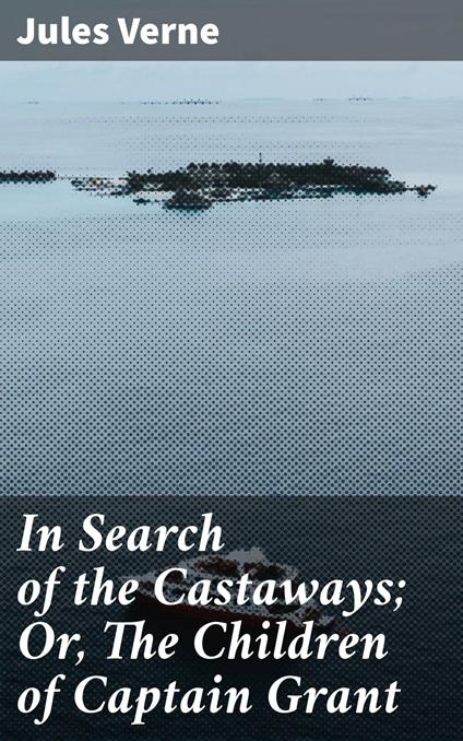 In Search of the Castaways; Or, The Children of Captain Grant
