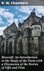 Beowulf: An Introduction to the Study of the Poem with a Discussion of the Stories of Offa and Finn