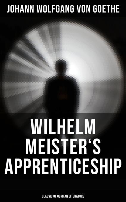 Wilhelm Meister's Apprenticeship (Classic of German Literature)
