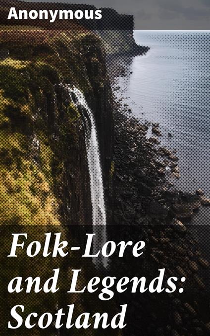 Folk-Lore and Legends: Scotland