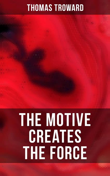 The Motive Creates the Force