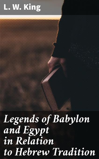 Legends of Babylon and Egypt in Relation to Hebrew Tradition