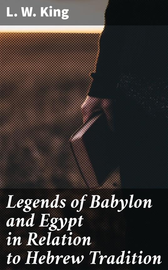 Legends of Babylon and Egypt in Relation to Hebrew Tradition