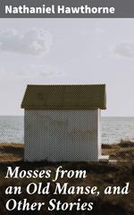 Mosses from an Old Manse, and Other Stories