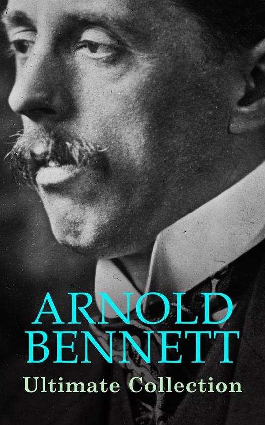 ARNOLD BENNETT Ultimate Collection