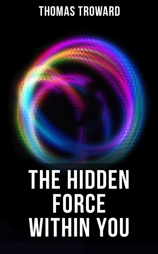 The Hidden Force Within YOU