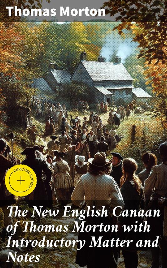The New English Canaan of Thomas Morton with Introductory Matter and Notes