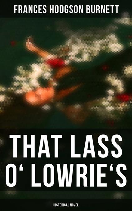 That Lass o' Lowrie's (Historical Novel)