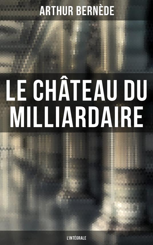 Le Château du Milliardaire - L'intégrale