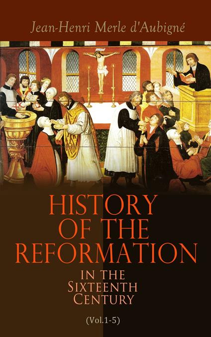 History of the Reformation in the Sixteenth Century (Vol.1-5)