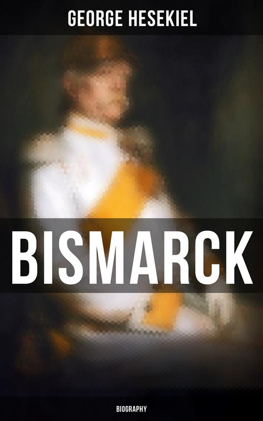 BISMARCK: Biography