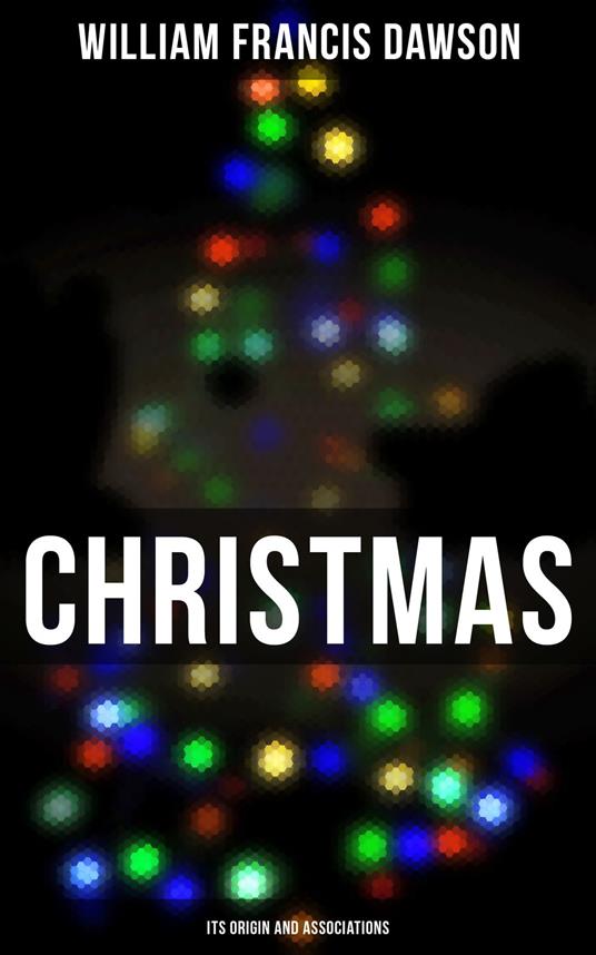 Christmas: Its Origin and Associations