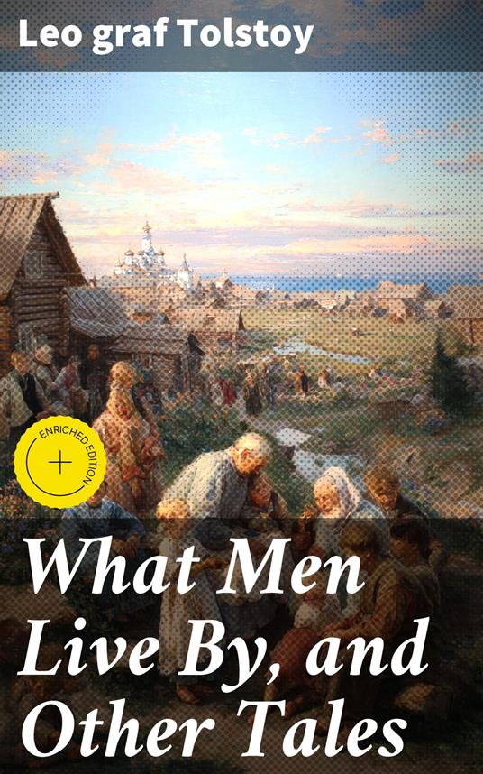 What Men Live By, and Other Tales