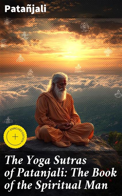 The Yoga Sutras of Patanjali: The Book of the Spiritual Man