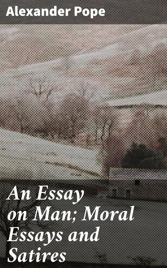 An Essay on Man; Moral Essays and Satires