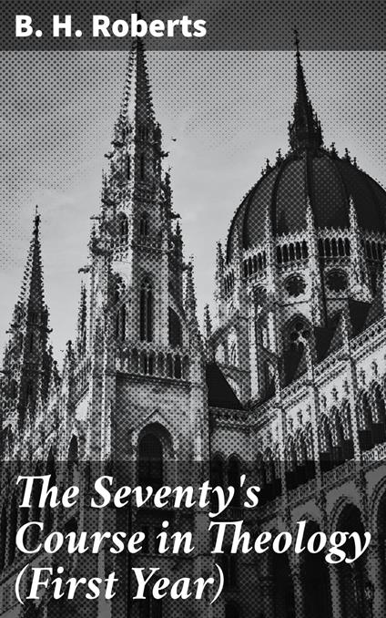 The Seventy's Course in Theology (First Year)