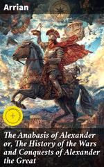 The Anabasis of Alexander or, The History of the Wars and Conquests of Alexander the Great