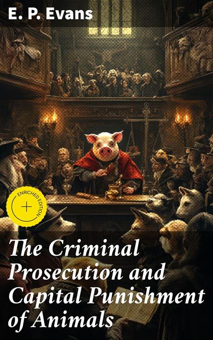 The Criminal Prosecution and Capital Punishment of Animals