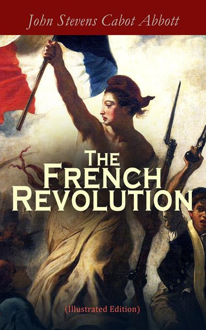 The French Revolution (Illustrated Edition)