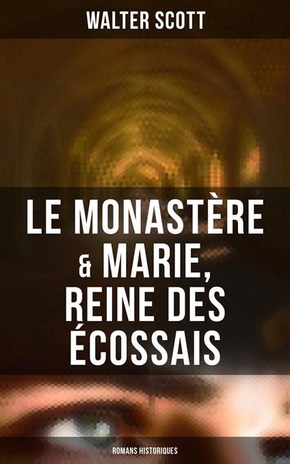 Le Monastère & Marie, reine des Écossais (Romans historiques)