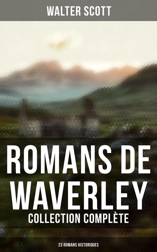 Romans de Waverley (Collection Complète - 23 Romans Historiques)