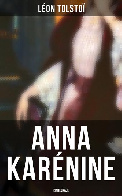 Anna Karénine - L'intégrale